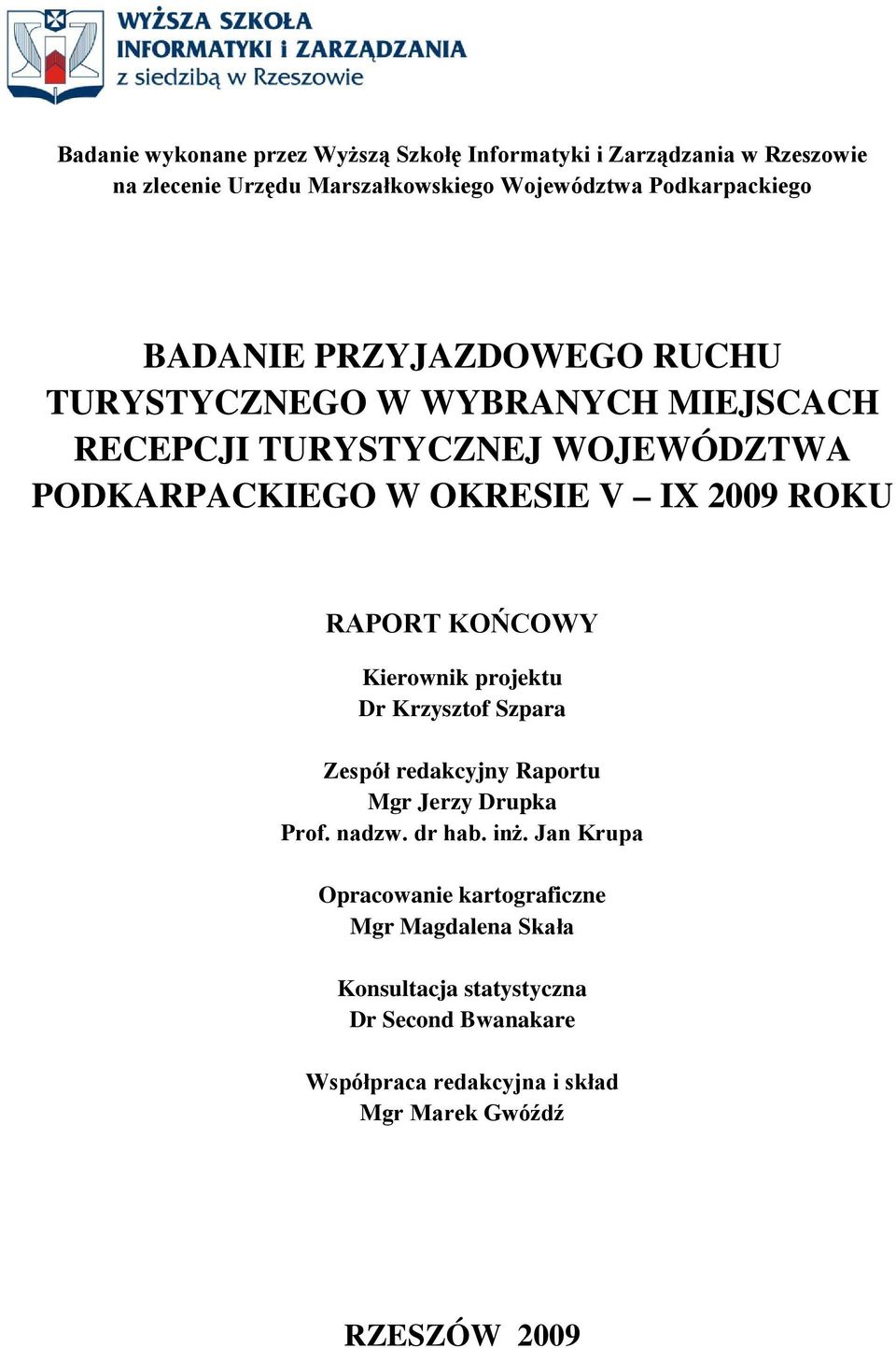 RAPORT KOŃCOWY Kierownik projektu Dr Krzysztof Szpara Zespół redakcyjny Raportu Mgr Jerzy Drupka Prof. nadzw. dr hab. inż.