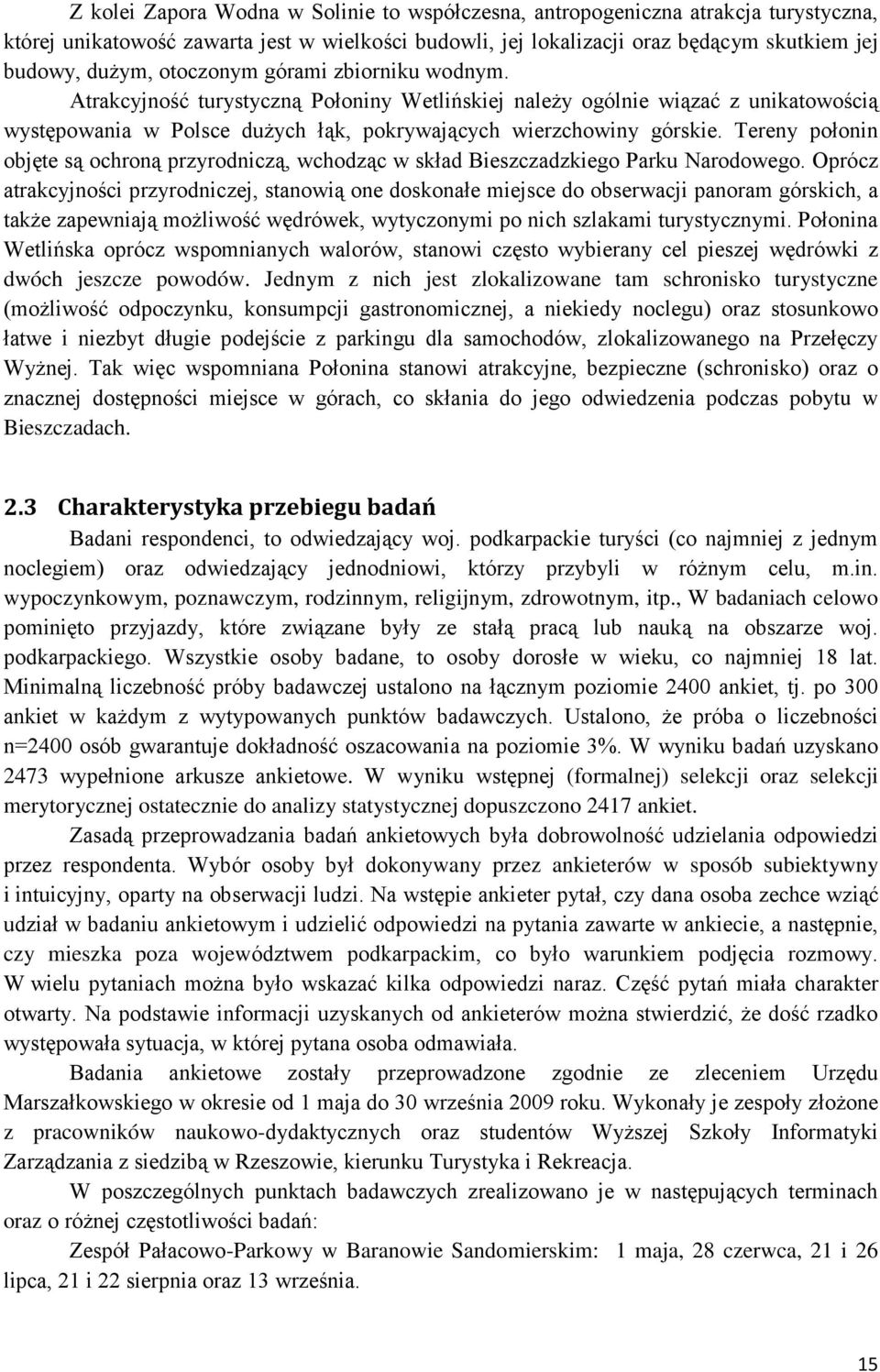 Tereny połonin objęte są ochroną przyrodniczą, wchodząc w skład Bieszczadzkiego Parku Narodowego.