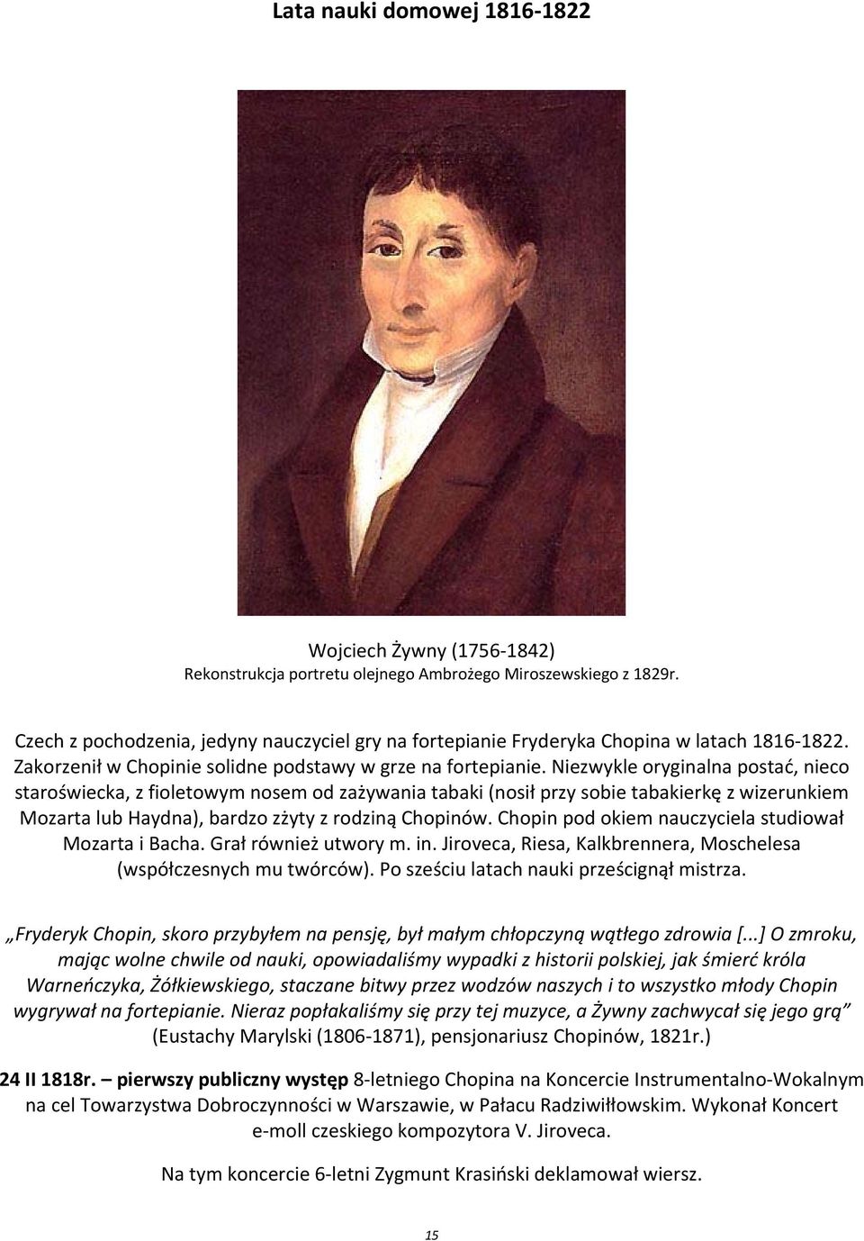 Niezwykle oryginalna postać, nieco staroświecka, z fioletowym nosem od zażywania tabaki (nosił przy sobie tabakierkę z wizerunkiem Mozarta lub Haydna), bardzo zżyty z rodziną Chopinów.