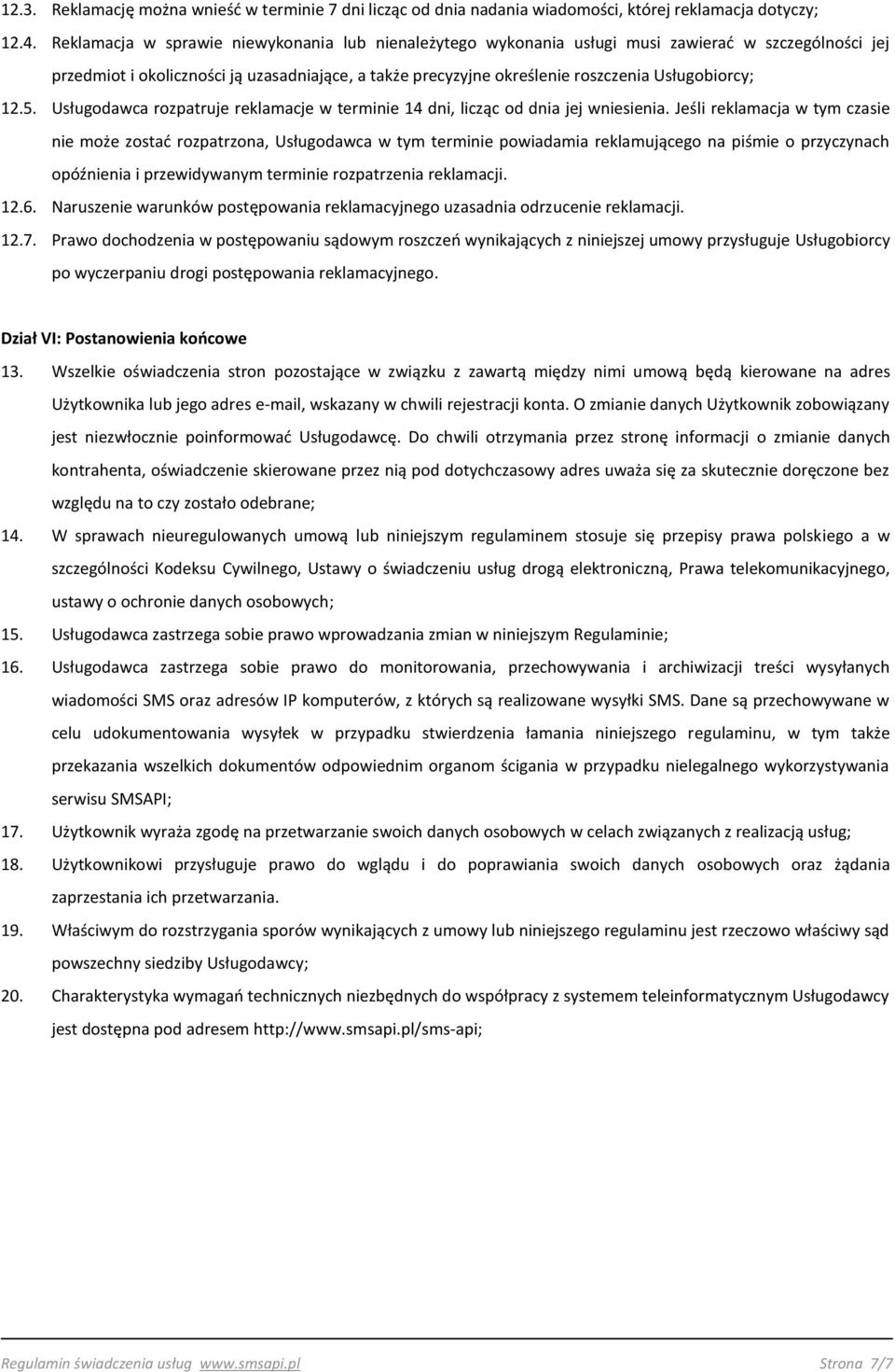 Usługobiorcy; 12.5. Usługodawca rozpatruje reklamacje w terminie 14 dni, licząc od dnia jej wniesienia.