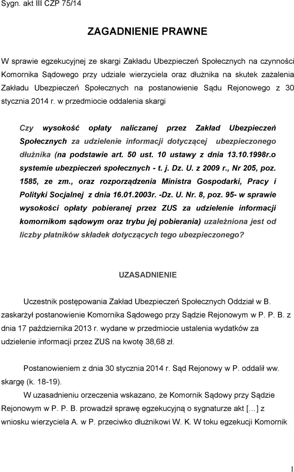 w przedmiocie oddalenia skargi Czy wysokość opłaty naliczanej przez Zakład Ubezpieczeń Społecznych za udzielenie informacji dotyczącej ubezpieczonego dłużnika (na podstawie art. 50 ust.