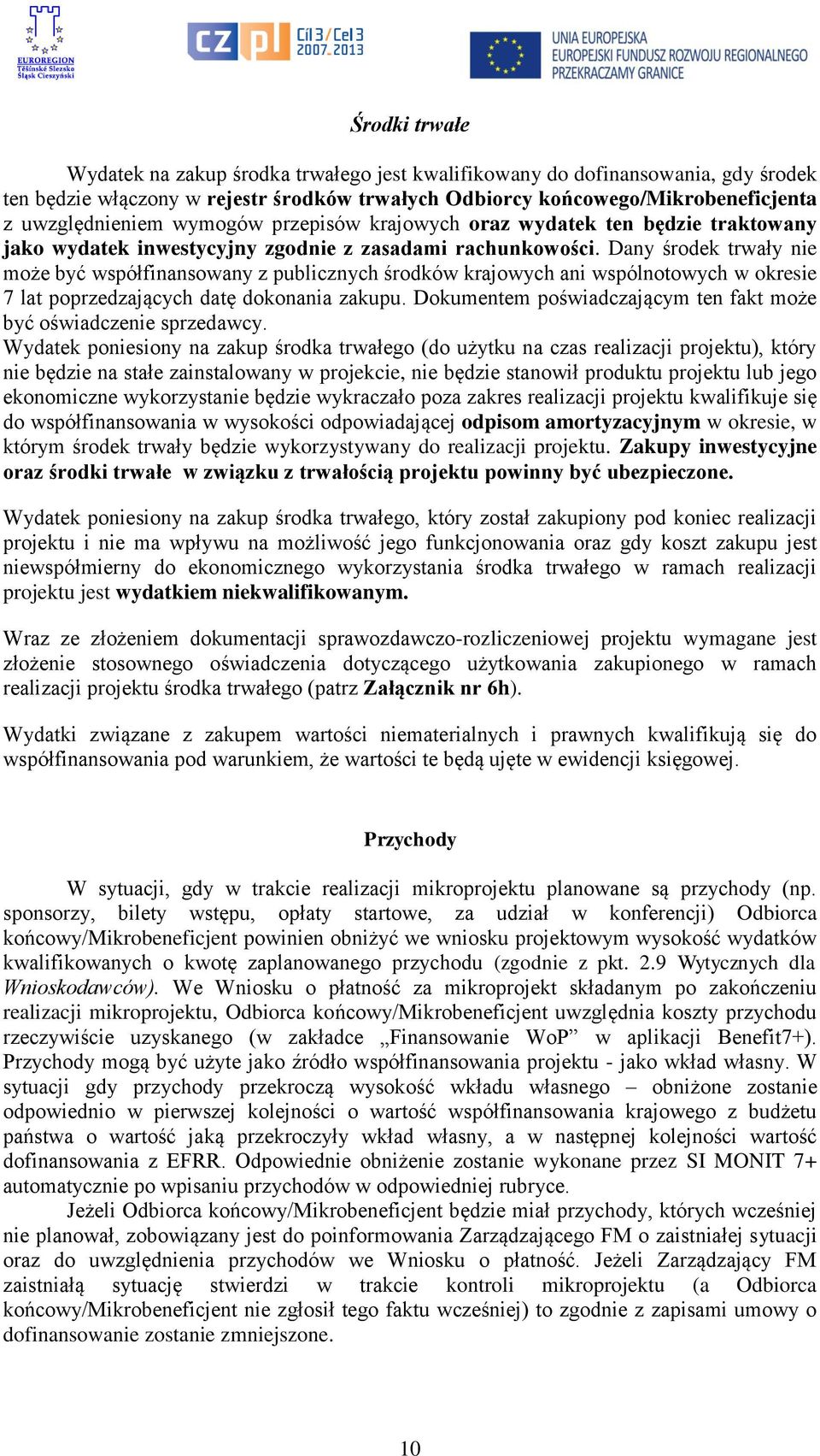 Dany środek trwały nie może być współfinansowany z publicznych środków krajowych ani wspólnotowych w okresie 7 lat poprzedzających datę dokonania zakupu.