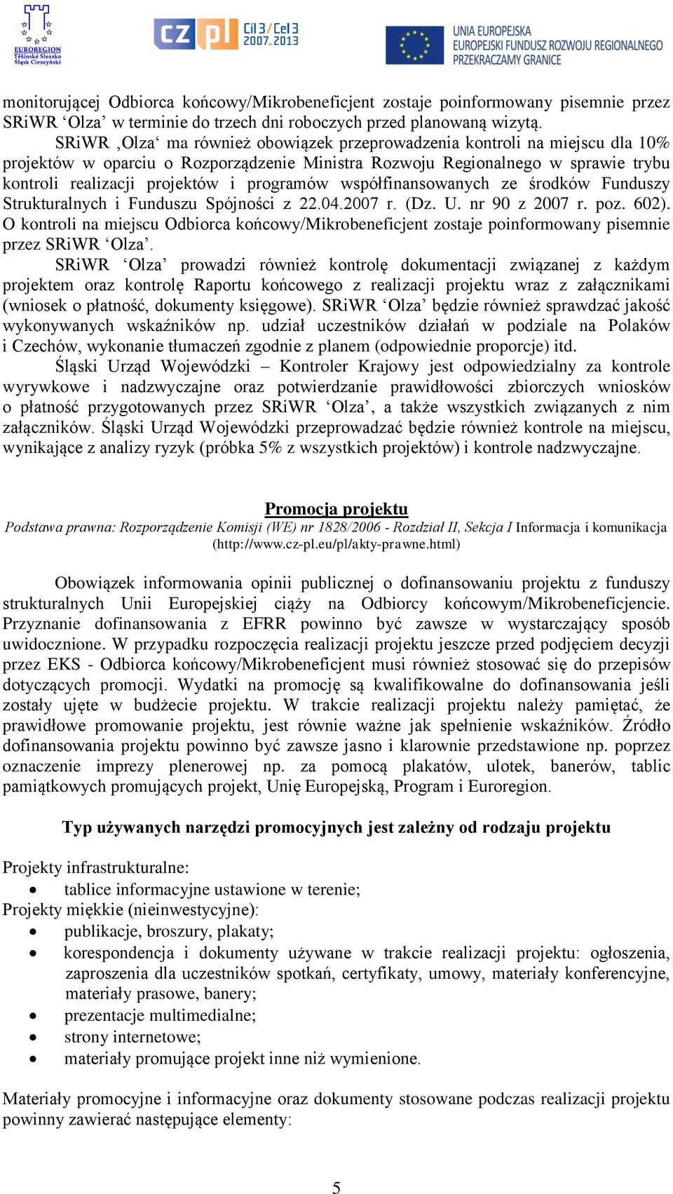 programów współfinansowanych ze środków Funduszy Strukturalnych i Funduszu Spójności z 22.04.2007 r. (Dz. U. nr 90 z 2007 r. poz. 602).