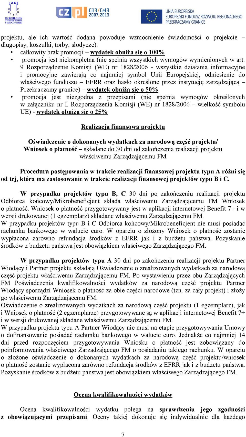 9 Rozporządzenie Komisji (WE) nr 1828/2006 - wszystkie działania informacyjne i promocyjne zawierają co najmniej symbol Unii Europejskiej, odniesienie do właściwego funduszu EFRR oraz hasło określone