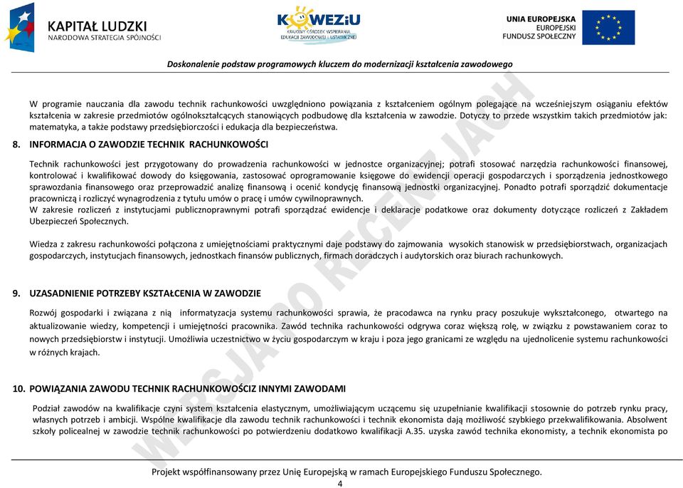 8. INFORMAJA O ZAWODZIE TEHNIK RAHUNKOWOŚI Technik rachunkowości jest przygotowany do prowadzenia rachunkowości w jednostce organizacyjnej; potrafi stosować narzędzia rachunkowości finansowej,