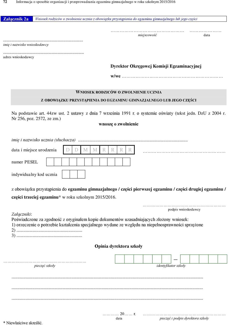 .. adres wnioskodawcy miejscowość data Dyrektor Okręgowej Komisji Egzaminacyjnej w/we WNIOSEK RODZICÓW O ZWOLNIENIE UCZNIA Z OBOWIĄZKU PRZYSTĄPIENIA DO EGZAMINU GIMNAZJALNEGO LUB JEGO CZĘŚCI Na