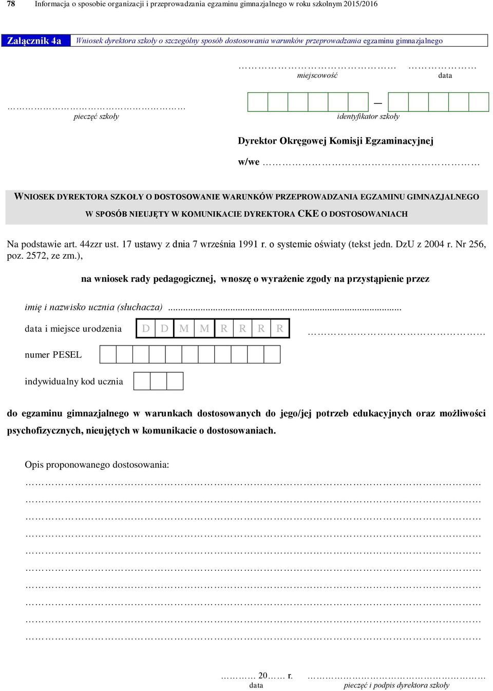 GIMNAZJALNEGO W SPOSÓB NIEUJĘTY W KOMUNIKACIE DYREKTORA CKE O DOSTOSOWANIACH Na podstawie art. 44zzr ust. 17 ustawy z dnia 7 września 1991 r. o systemie oświaty (tekst jedn. DzU z 2004 r. Nr 256, poz.