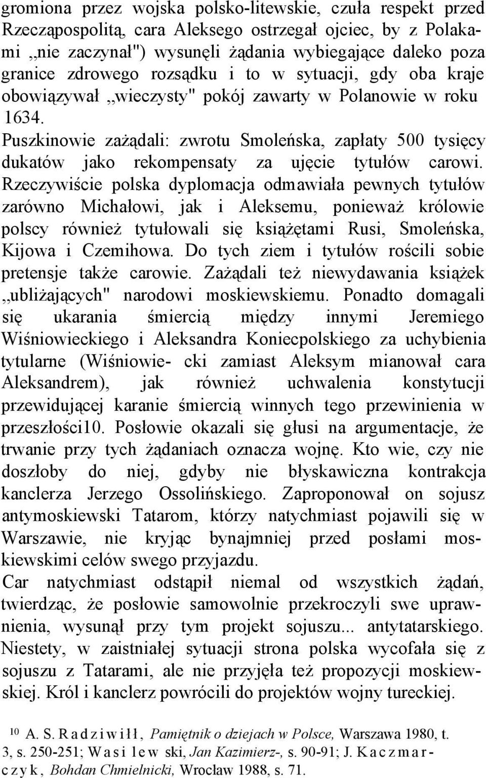 Puszkinowie zażądali: zwrotu Smoleńska, zapłaty 500 tysięcy dukatów jako rekompensaty za ujęcie tytułów carowi.