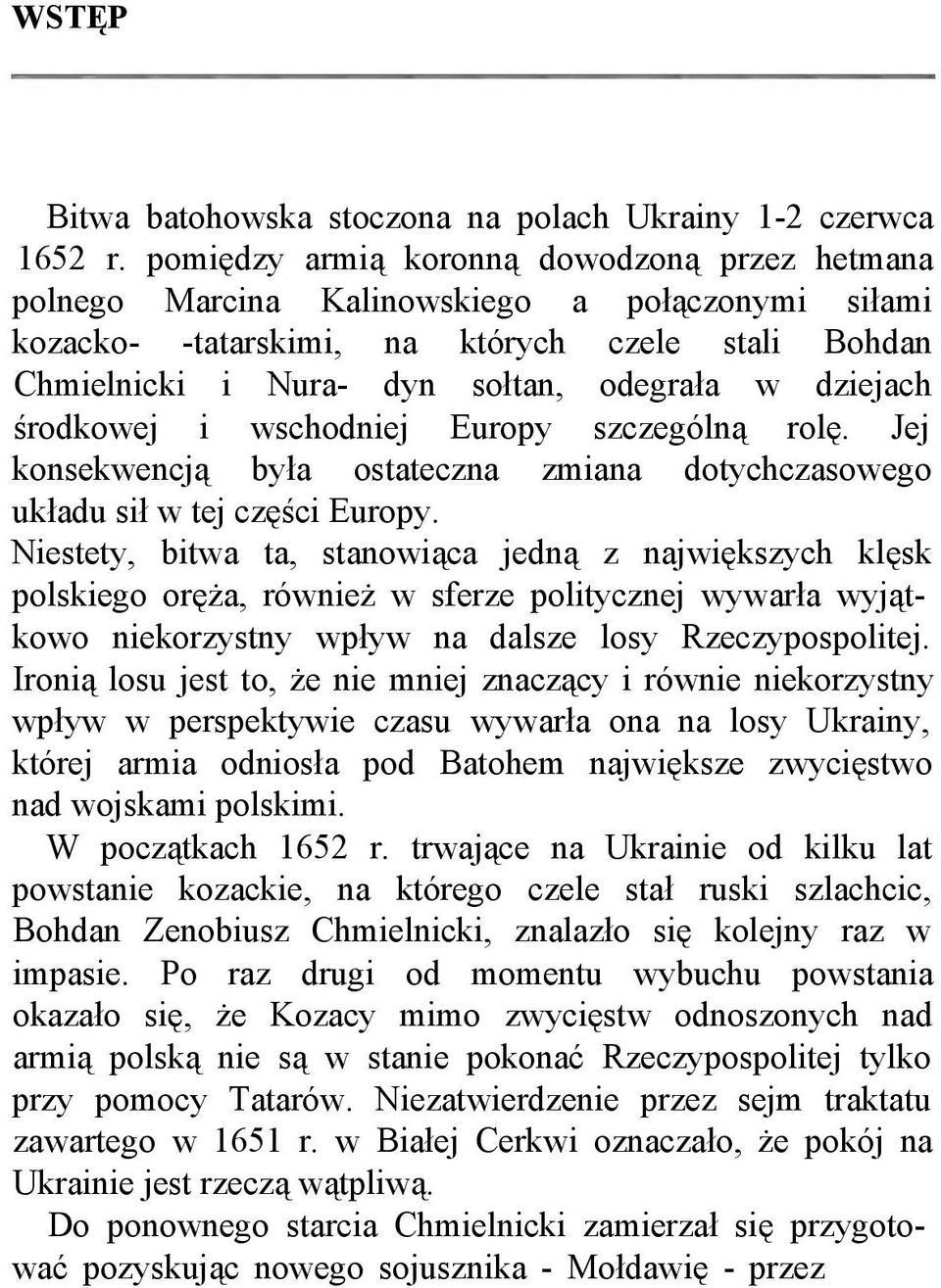 dziejach środkowej i wschodniej Europy szczególną rolę. Jej konsekwencją była ostateczna zmiana dotychczasowego układu sił w tej części Europy.