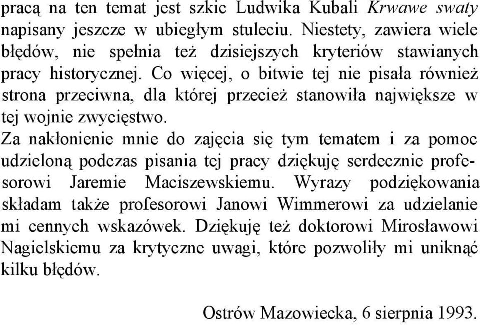Co więcej, o bitwie tej nie pisała również strona przeciwna, dla której przecież stanowiła największe w tej wojnie zwycięstwo.
