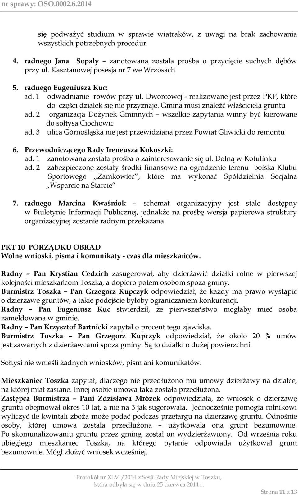 Gmina musi znaleźć właściciela gruntu ad. 2 organizacja Dożynek Gminnych wszelkie zapytania winny być kierowane do sołtysa Ciochowic ad.