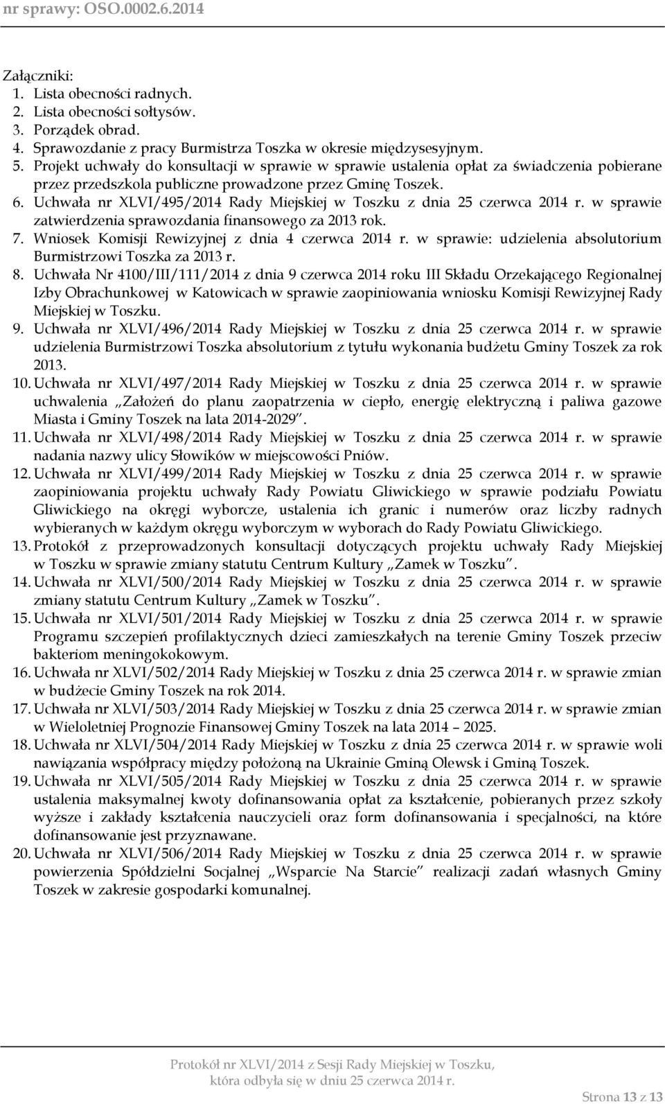 Uchwała nr XLVI/495/2014 Rady Miejskiej w Toszku z dnia 25 czerwca 2014 r. w sprawie zatwierdzenia sprawozdania finansowego za 2013 rok. 7. Wniosek Komisji Rewizyjnej z dnia 4 czerwca 2014 r.