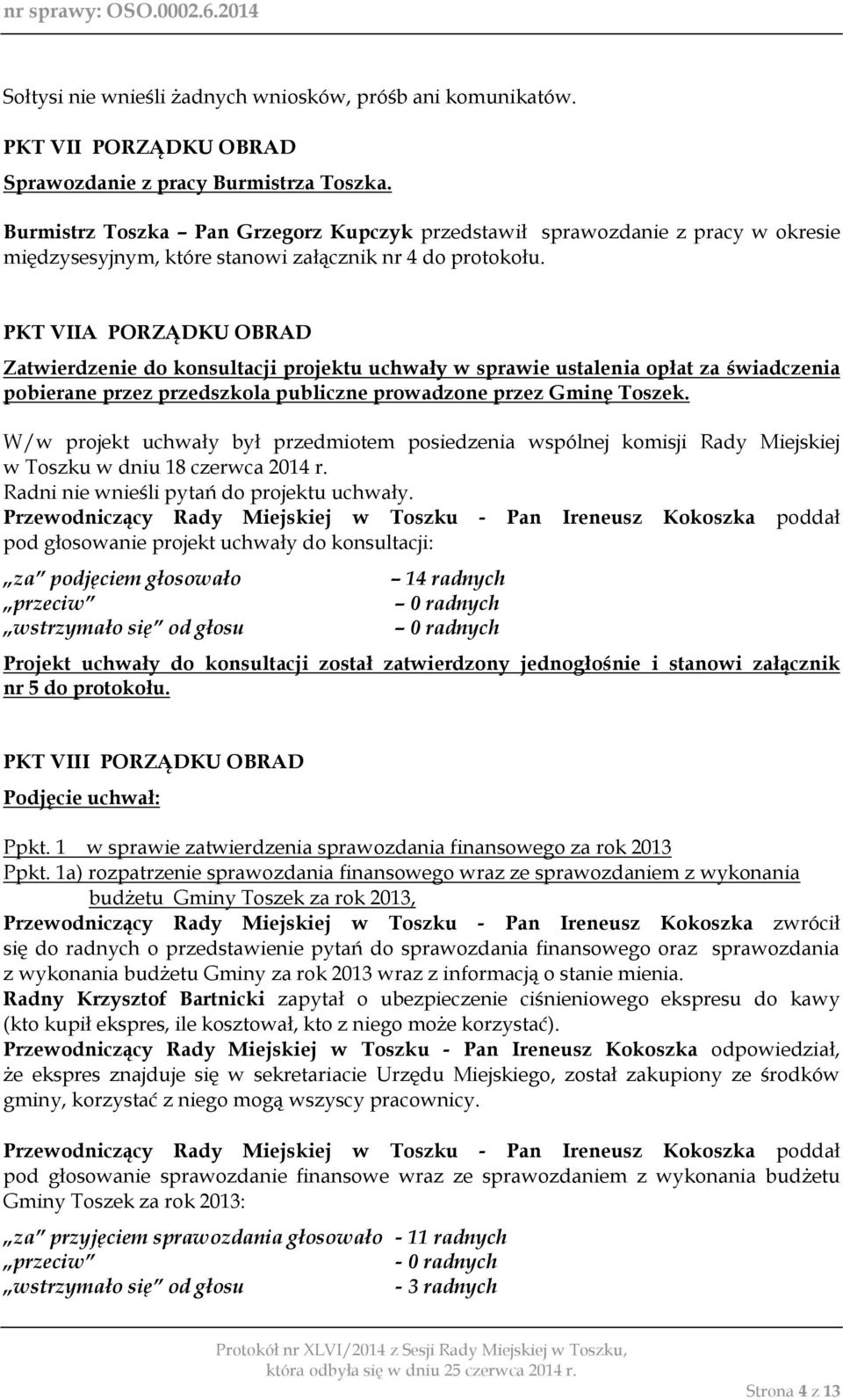 PKT VIIA PORZĄDKU OBRAD Zatwierdzenie do konsultacji projektu uchwały w sprawie ustalenia opłat za świadczenia pobierane przez przedszkola publiczne prowadzone przez Gminę Toszek.