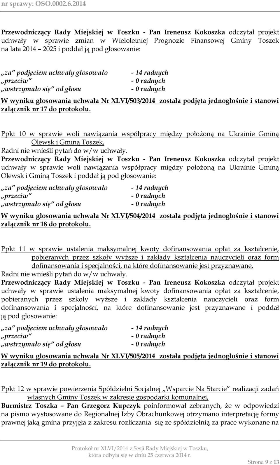 Ppkt 10 w sprawie woli nawiązania współpracy między położoną na Ukrainie Gminą Olewsk i Gminą Toszek, uchwały w sprawie woli nawiązania współpracy między położoną na Ukrainie Gminą Olewsk i Gminą