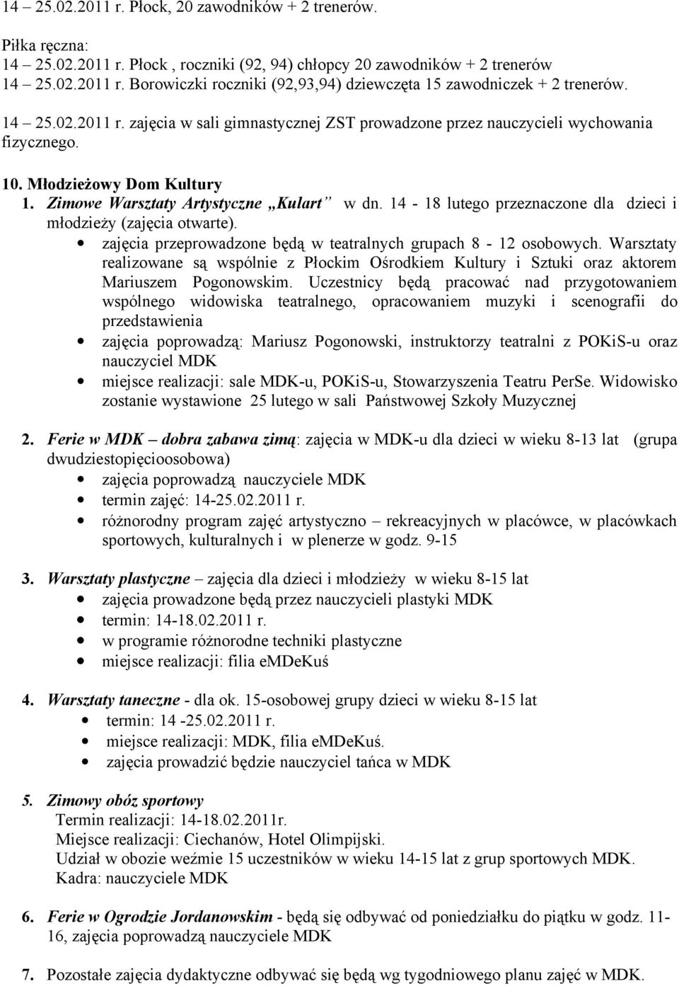 14-18 lutego przeznaczone dla dzieci i młodzieży (zajęcia otwarte). zajęcia przeprowadzone będą w teatralnych grupach 8-12 osobowych.