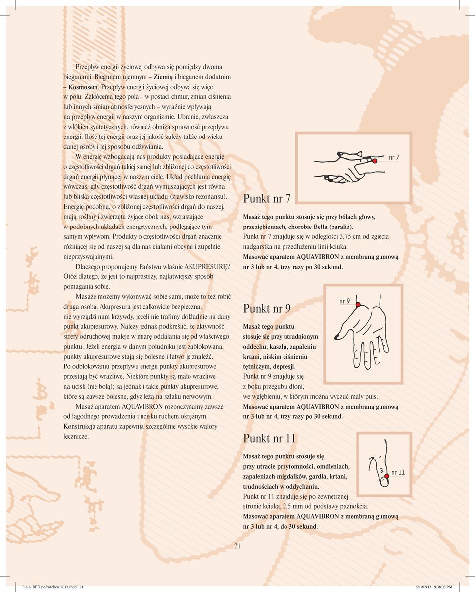 Ubranie, zw³aszcza z w³ókien syntetycznych, równie obni a sprawnoœæ przep³ywu energii. Iloœæ tej energii oraz jej jakoœæ zale y tak e od wieku danej osoby i jej sposobu od ywiania.