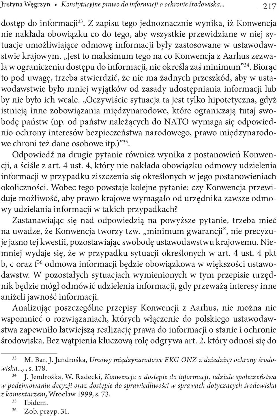 krajowym. Jest to maksimum tego na co Konwencja z Aarhus zezwala w ograniczeniu dostępu do informacji, nie określa zaś minimum 34.