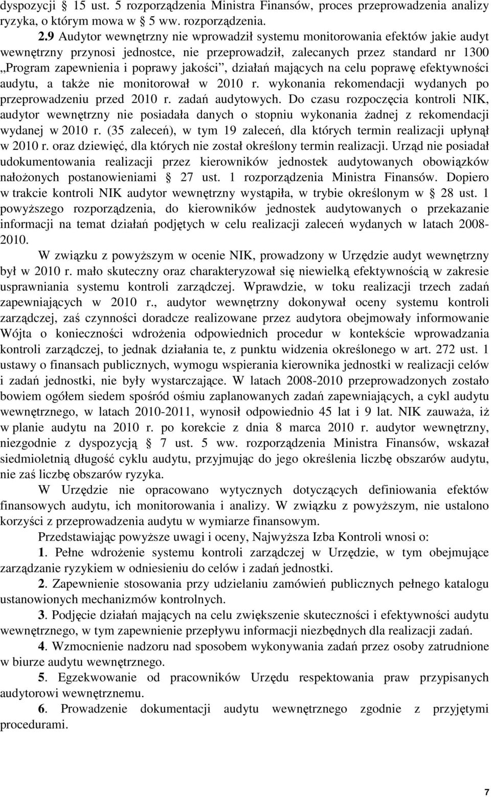 jakości, działań mających na celu poprawę efektywności audytu, a także nie monitorował w 2010 r. wykonania rekomendacji wydanych po przeprowadzeniu przed 2010 r. zadań audytowych.