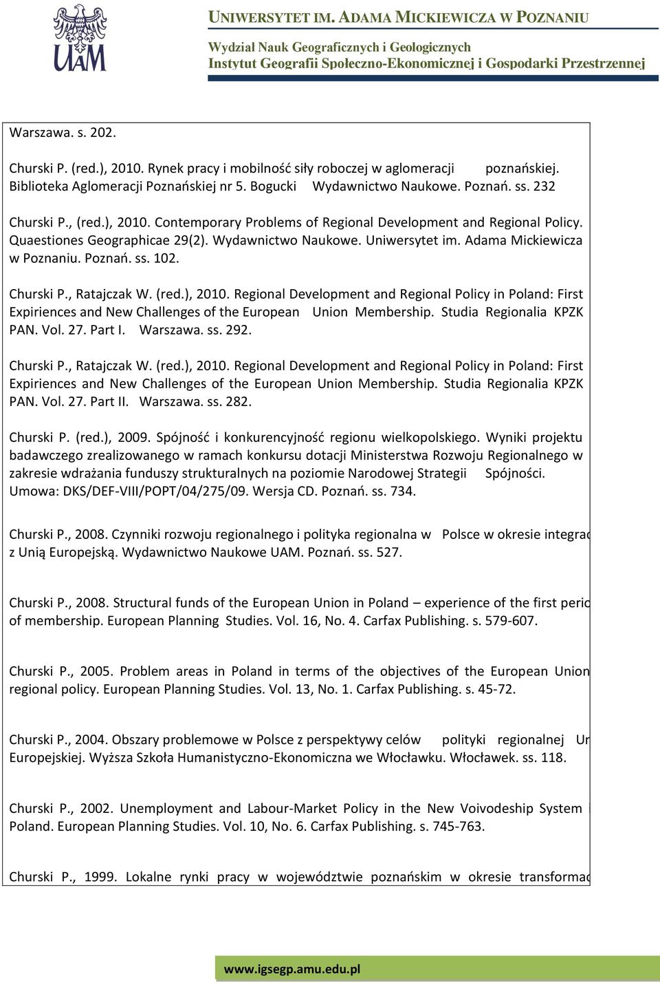 Poznań. ss. 102. Churski P., Ratajczak W. (red.), 2010. Regional Development and Regional Policy in Poland: First Expiriences and New Challenges of the European Union Membership.