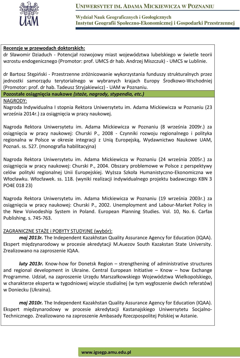 dr Bartosz Stępiński - Przestrzenne zróżnicowanie wykorzystania funduszy strukturalnych przez jednostki samorządu terytorialnego w wybranych krajach Europy Środkowo-Wschodniej (Promotor: prof. dr hab.