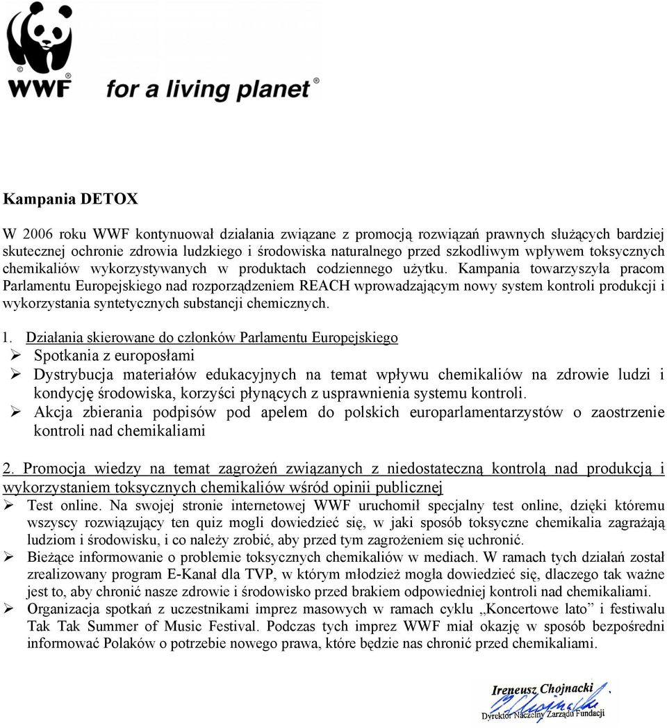 Kampania towarzyszyła pracom Parlamentu Europejskiego nad rozporządzeniem REACH wprowadzającym nowy system kontroli produkcji i wykorzystania syntetycznych substancji chemicznych. 1.