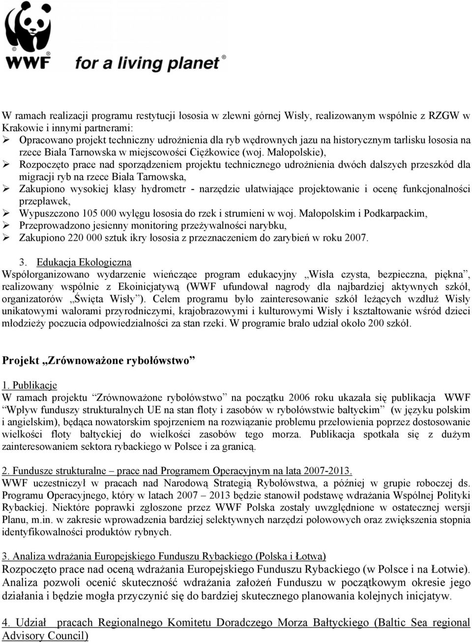 Małopolskie), Rozpoczęto prace nad sporządzeniem projektu technicznego udrożnienia dwóch dalszych przeszkód dla migracji ryb na rzece Biała Tarnowska, Zakupiono wysokiej klasy hydrometr - narzędzie