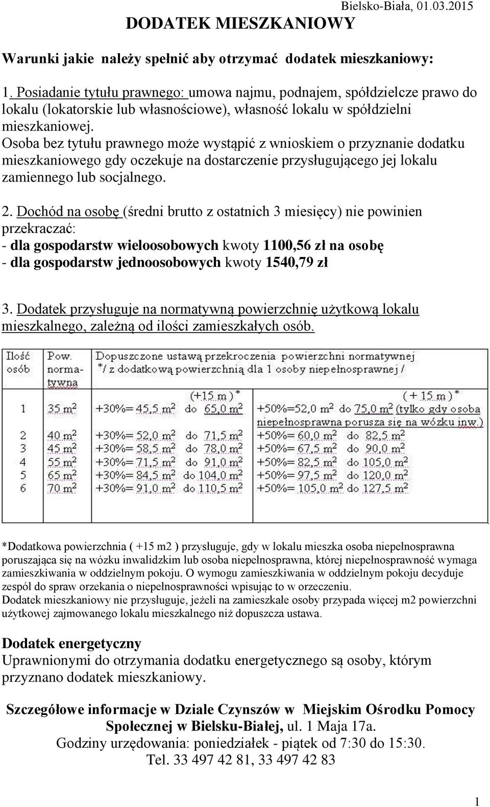 Osoba bez tytułu prawnego może wystąpić z wnioskiem o przyznanie dodatku mieszkaniowego gdy oczekuje na dostarczenie przysługującego jej lokalu zamiennego lub socjalnego. 2.