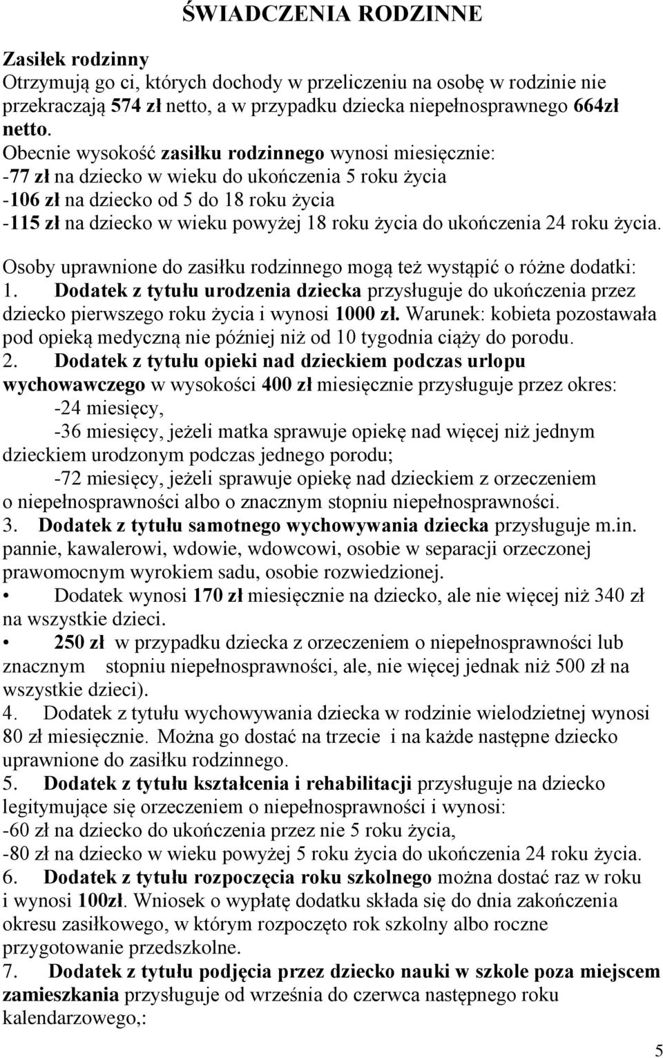 do ukończenia 24 roku życia. Osoby uprawnione do zasiłku rodzinnego mogą też wystąpić o różne dodatki: 1.