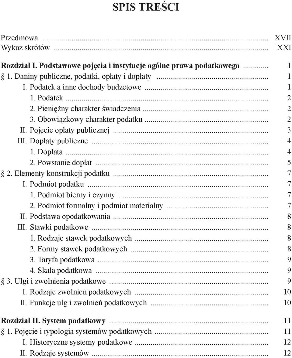 Dopłata... 4 2. Powstanie dopłat... 5 2. Elementy konstrukcji podatku... 7 I. Podmiot podatku... 7 1. Podmiot bierny i czynny... 7 2. Podmiot formalny i podmiot materialny... 7 II.