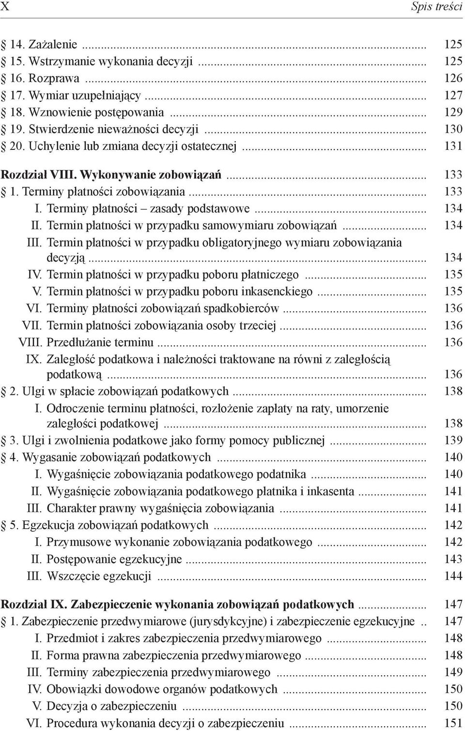 Termin płatności w przypadku samowymiaru zobowiązań... 134 III. Termin płatności w przypadku obligatoryjnego wymiaru zobowiązania decyzją... 134 IV. Termin płatności w przypadku poboru płatniczego.