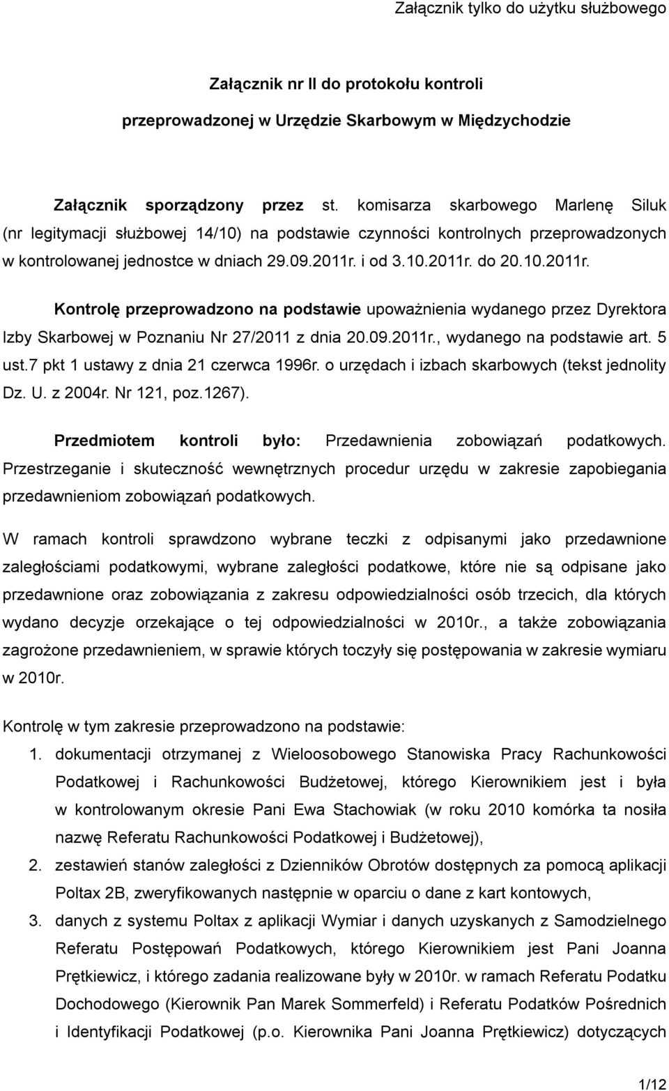 i od 3.10.2011r. do 20.10.2011r. Kontrolę przeprowadzono na podstawie upoważnienia wydanego przez Dyrektora Izby Skarbowej w Poznaniu Nr 27/2011 z dnia 20.09.2011r., wydanego na podstawie art. 5 ust.