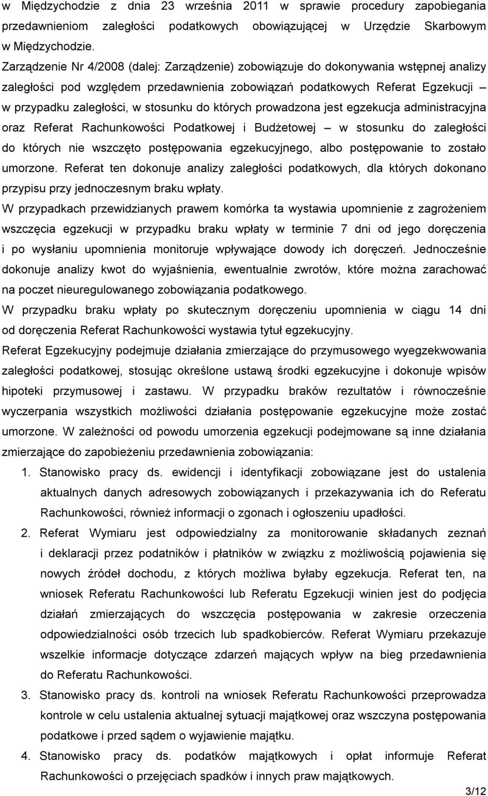 stosunku do których prowadzona jest egzekucja administracyjna oraz Referat Rachunkowości Podatkowej i Budżetowej w stosunku do zaległości do których nie wszczęto postępowania egzekucyjnego, albo