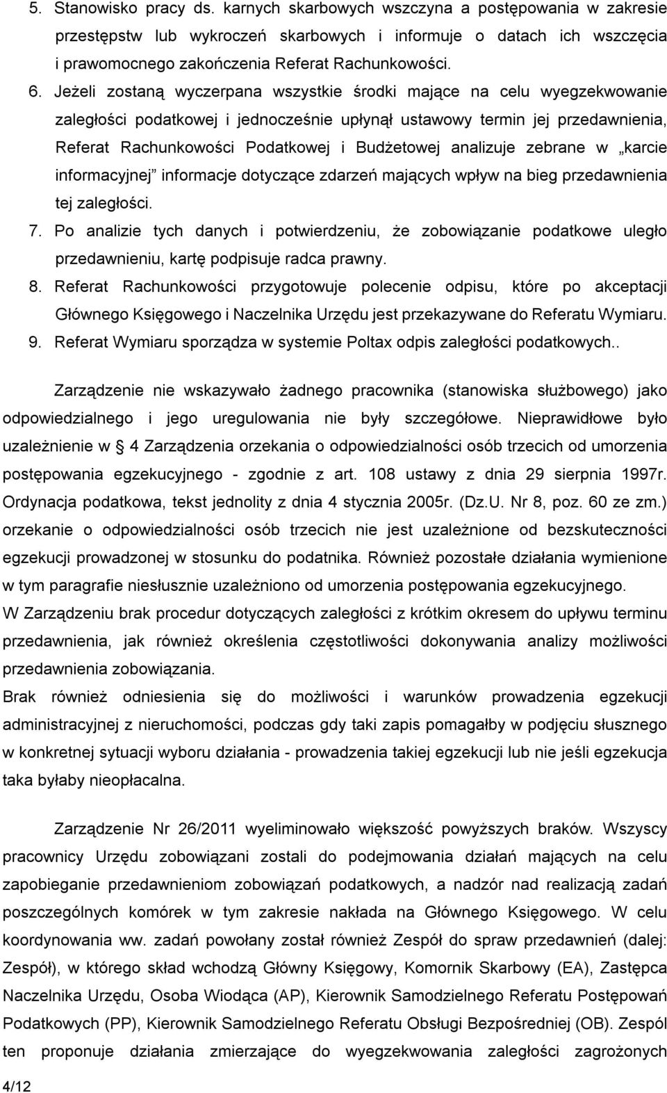 Budżetowej analizuje zebrane w karcie informacyjnej informacje dotyczące zdarzeń mających wpływ na bieg przedawnienia tej zaległości. 7.