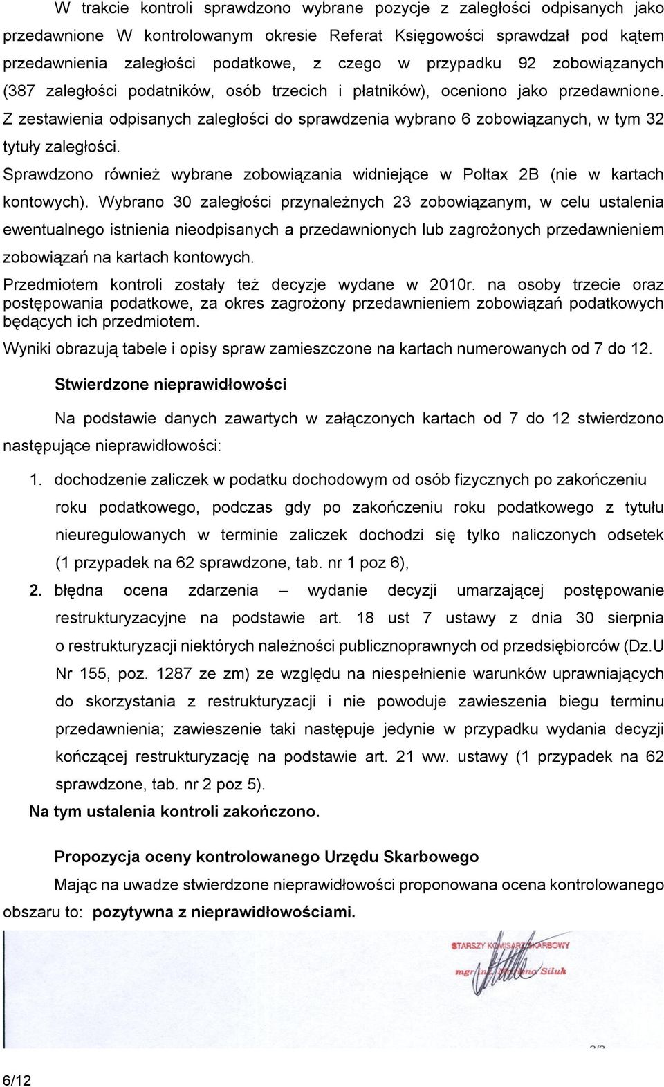 Z zestawienia odpisanych zaległości do sprawdzenia wybrano 6 zobowiązanych, w tym 32 tytuły zaległości. Sprawdzono również wybrane zobowiązania widniejące w Poltax 2B (nie w kartach kontowych).