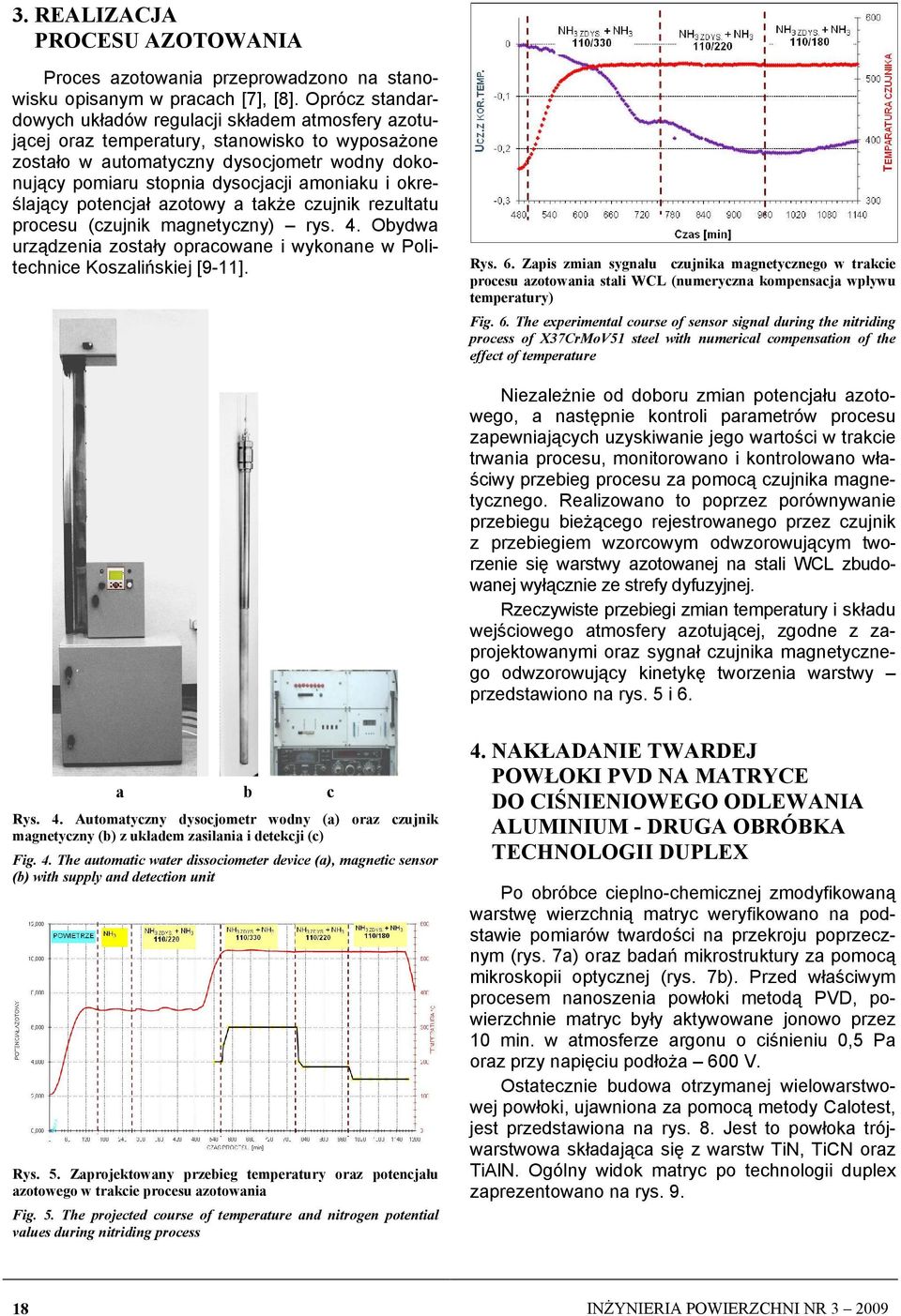 i określający potencjał azotowy a takŝe czujnik rezultatu procesu (czujnik magnetyczny) rys. 4. Obydwa urządzenia zostały opracowane i wykonane w Politechnice Koszalińskiej [911]. Rys. 6.