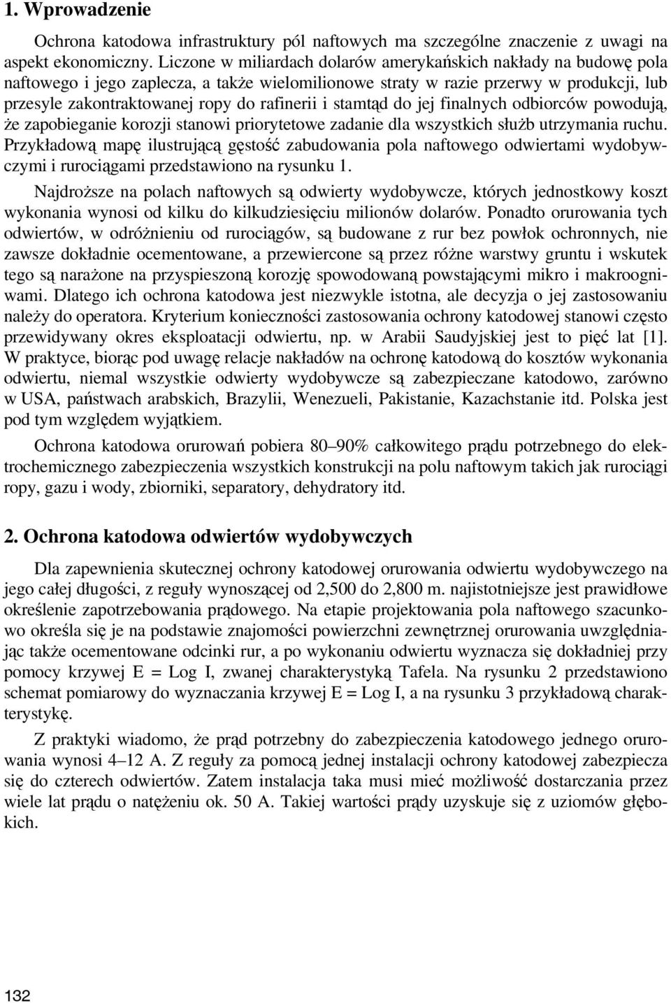 i stamtąd do jej finalnych odbiorców powodują, że zapobieganie korozji stanowi priorytetowe zadanie dla wszystkich służb utrzymania ruchu.