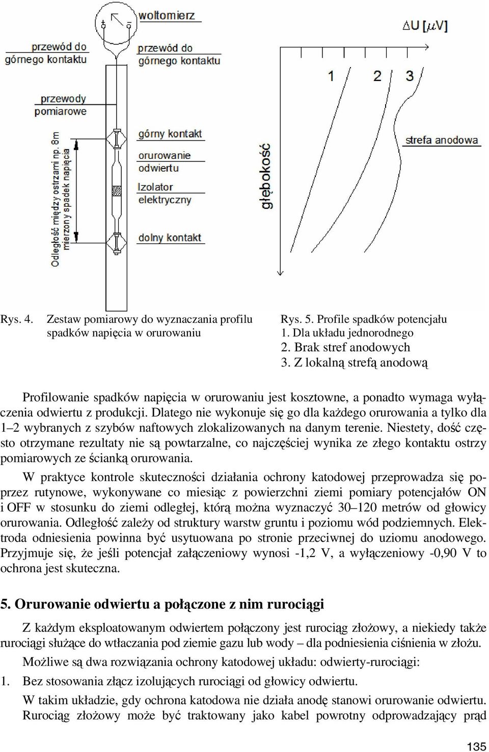 Dlatego nie wykonuje się go dla każdego orurowania a tylko dla 1 2 wybranych z szybów naftowych zlokalizowanych na danym terenie.