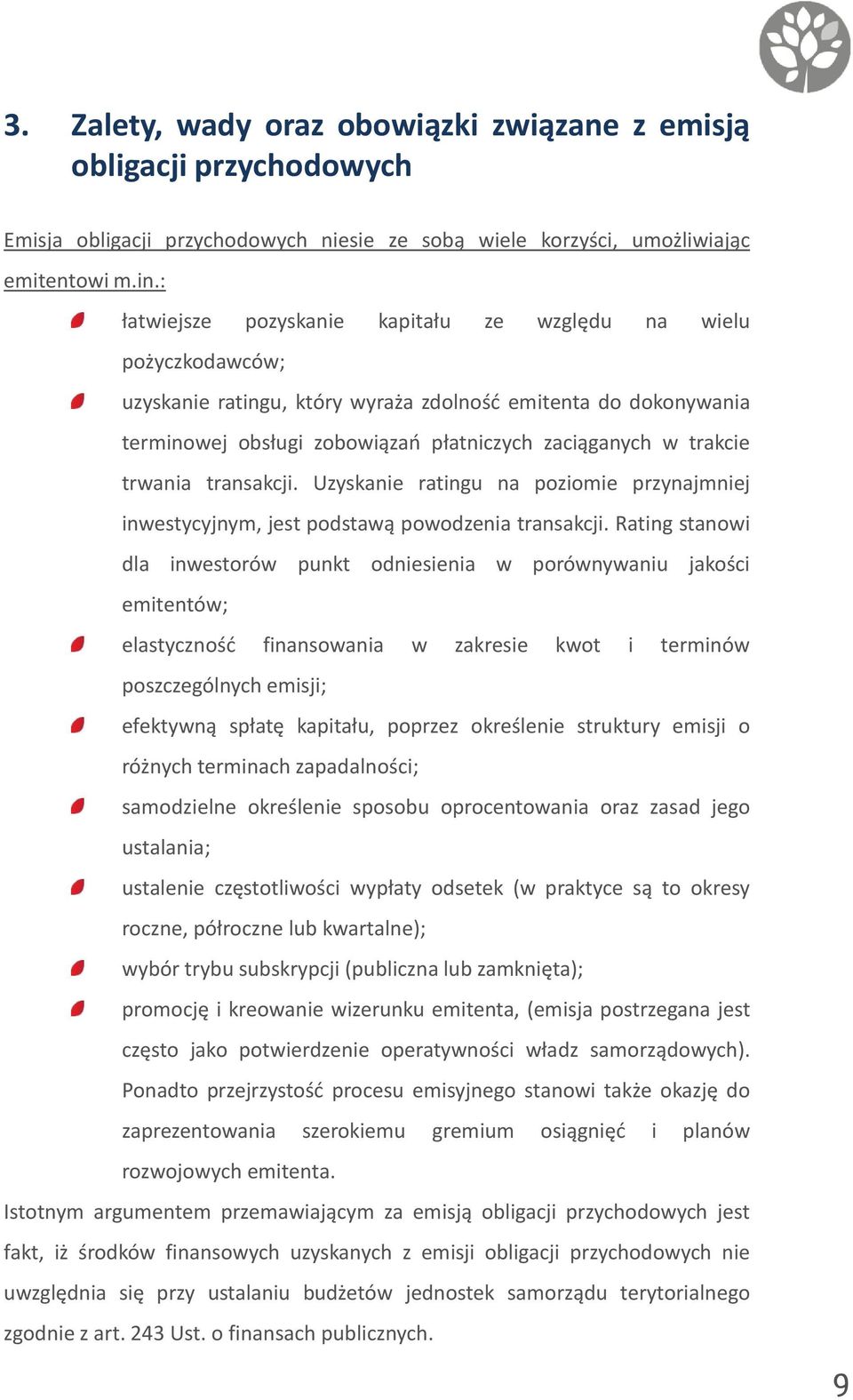 trwania transakcji. Uzyskanie ratingu na poziomie przynajmniej inwestycyjnym, jest podstawą powodzenia transakcji.