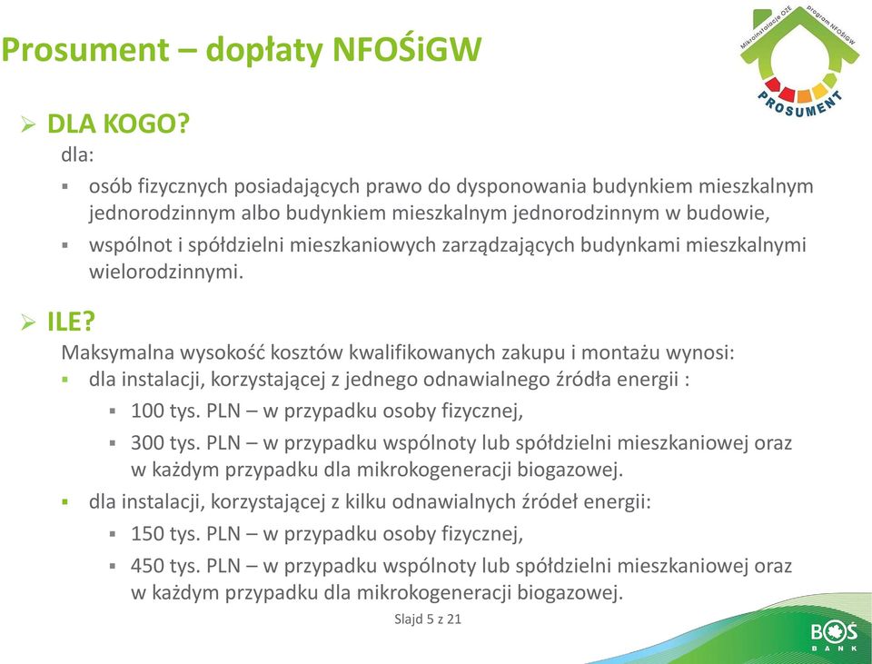 budynkami mieszkalnymi wielorodzinnymi. ILE? Maksymalna wysokośd kosztów kwalifikowanych zakupu i montażu wynosi: dla instalacji, korzystającej z jednego odnawialnego źródła energii : 100 tys.