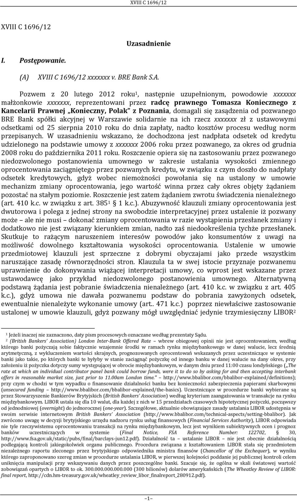 Pozwem z 20 lutego 2012 roku 1, następnie uzupełnionym, powodowie xxxxxxx małżonkowie xxxxxxx, reprezentowani przez radcę prawnego Tomasza Koniecznego z Kancelarii Prawnej Konieczny, Polak z