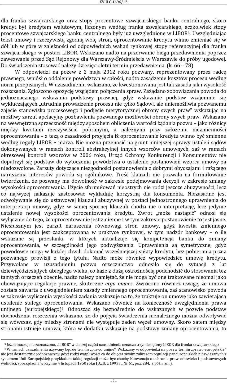 Uwzględniając tekst umowy i rzeczywistą zgodną wolę stron, oprocentowanie kredytu winno zmieniać się w dół lub w górę w zależności od odpowiednich wahań rynkowej stopy referencyjnej dla franka