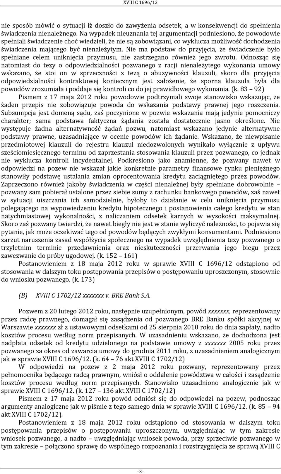 Nie ma podstaw do przyjęcia, że świadczenie było spełniane celem uniknięcia przymusu, nie zastrzegano również jego zwrotu.