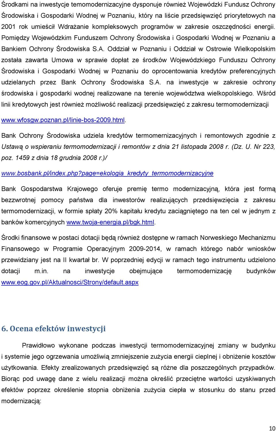 Oddział w Poznaniu i Oddział w Ostrowie Wielkopolskim została zawarta Umowa w sprawie dopłat ze środków Wojewódzkiego Funduszu Ochrony Środowiska i Gospodarki Wodnej w Poznaniu do oprocentowania