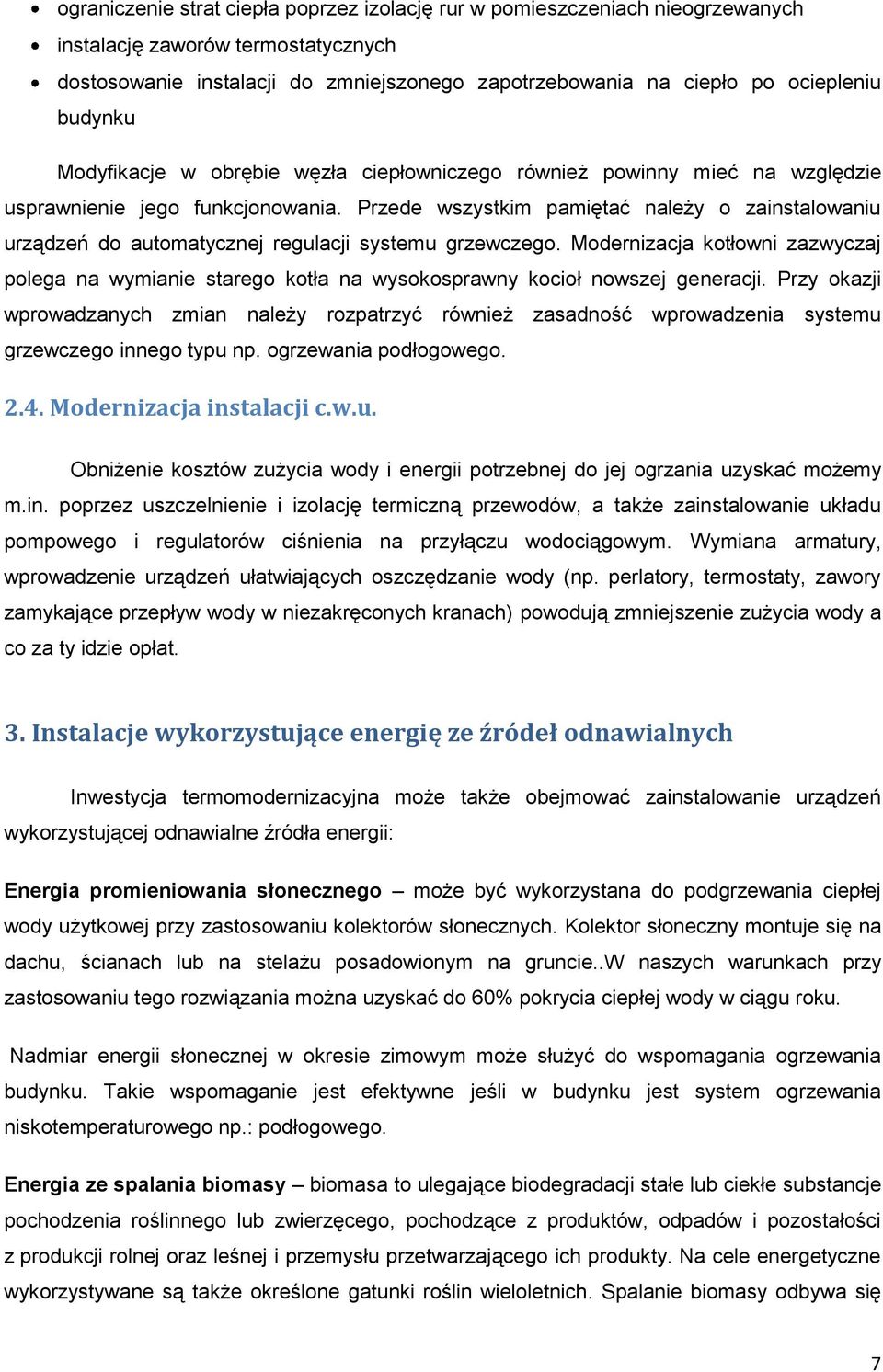 Przede wszystkim pamiętać należy o zainstalowaniu urządzeń do automatycznej regulacji systemu grzewczego.