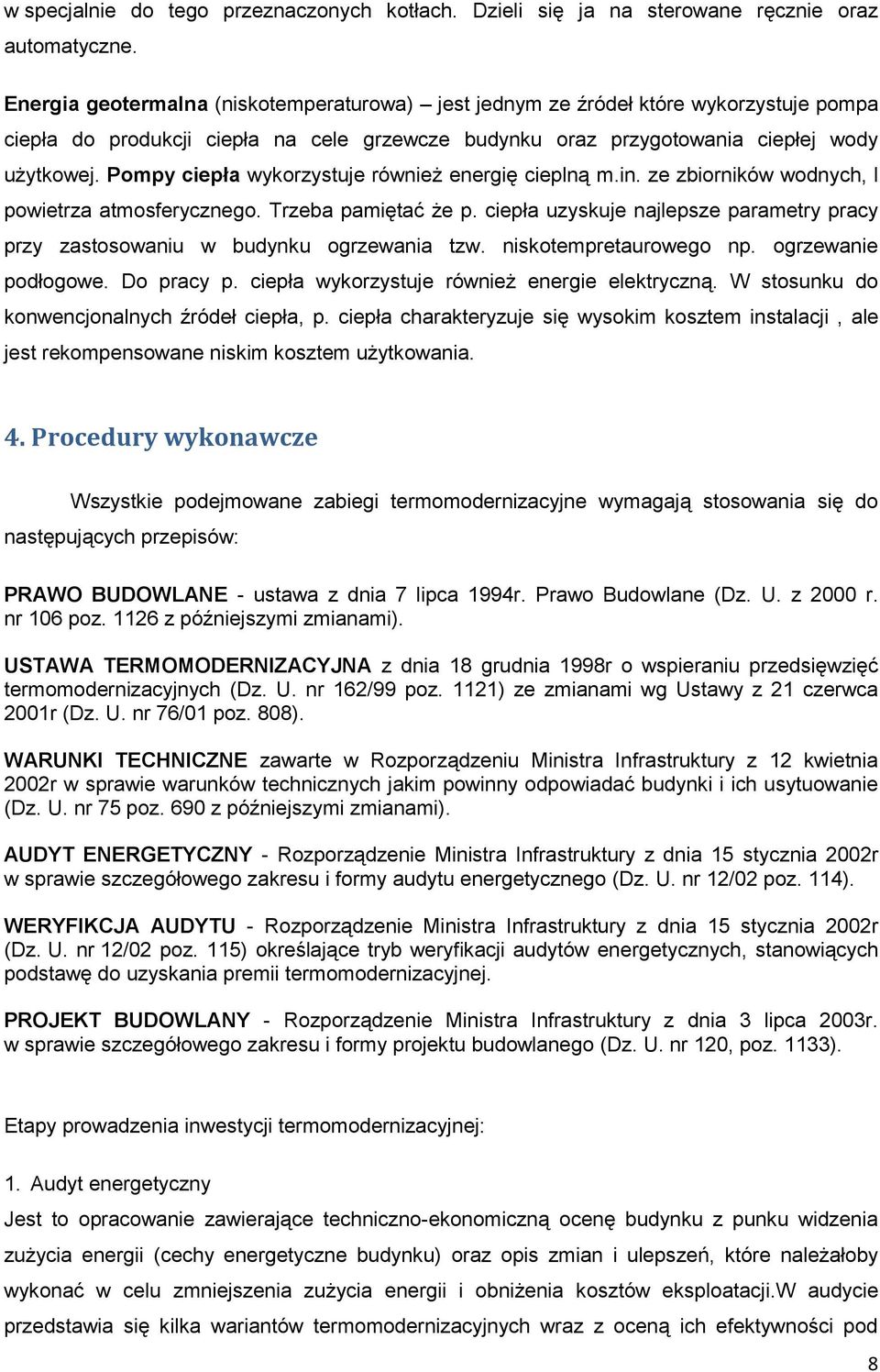 Pompy ciepła wykorzystuje również energię cieplną m.in. ze zbiorników wodnych, l powietrza atmosferycznego. Trzeba pamiętać że p.