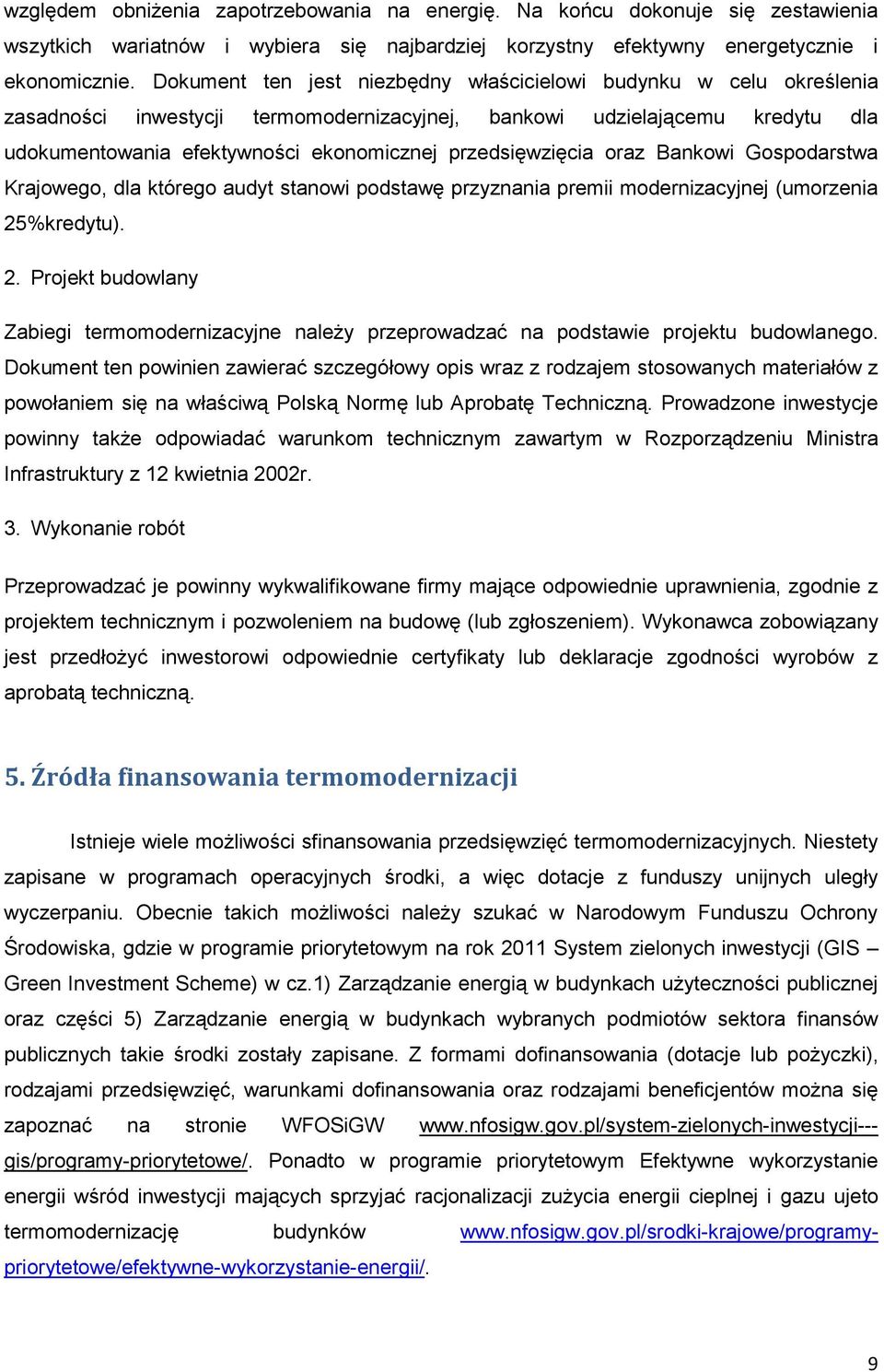 przedsięwzięcia oraz Bankowi Gospodarstwa Krajowego, dla którego audyt stanowi podstawę przyznania premii modernizacyjnej (umorzenia 25