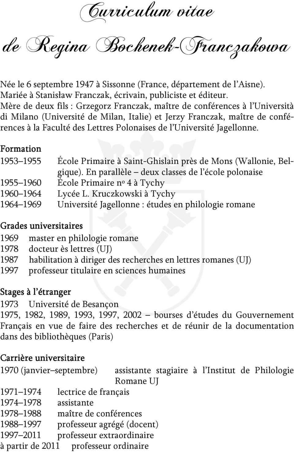 Université Jagellonne. Formation 1953 1955 École Primaire à Saint-Ghislain près de Mons (Wallonie, Belgique).