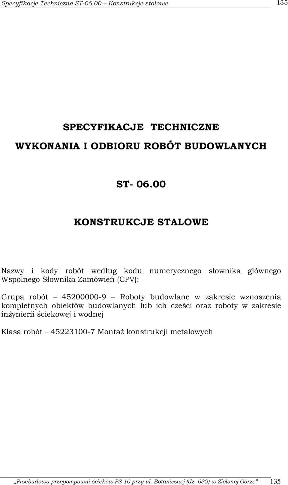 Słownika Zamówień (CPV): Grupa robót 45200000-9 Roboty budowlane w zakresie wznoszenia kompletnych