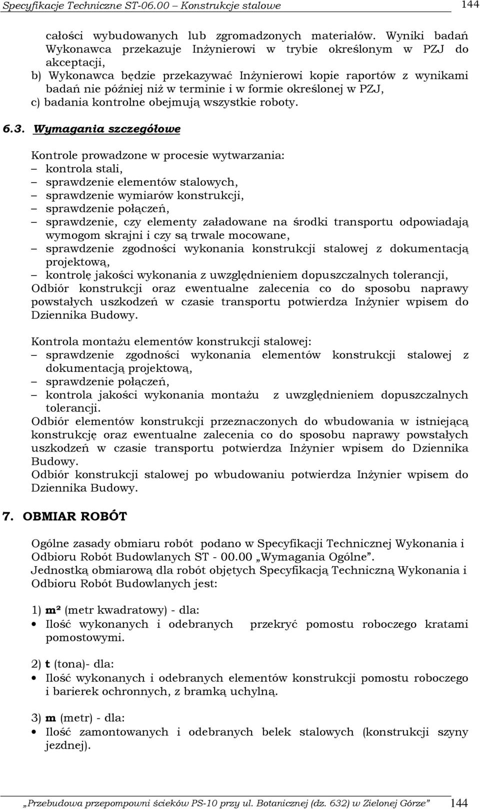 formie określonej w PZJ, c) badania kontrolne obejmują wszystkie roboty. 6.3.