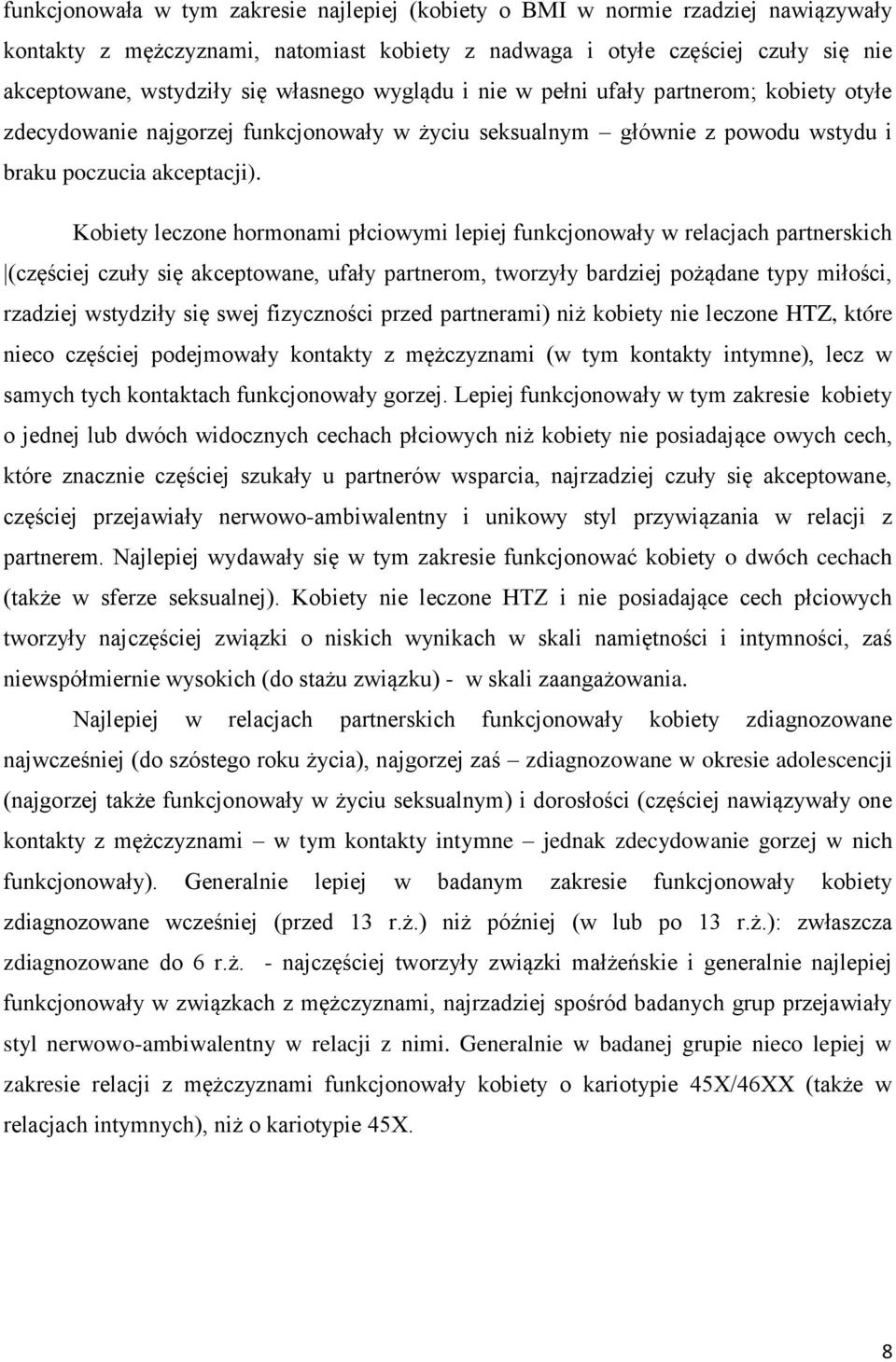 Kobiety leczone hormonami płciowymi lepiej funkcjonowały w relacjach partnerskich (częściej czuły się akceptowane, ufały partnerom, tworzyły bardziej pożądane typy miłości, rzadziej wstydziły się